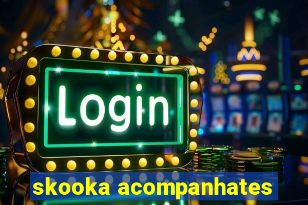 skooka acompanhates